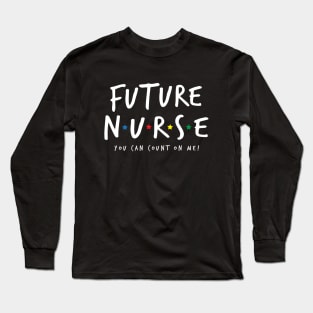 Future Nurse - You Can Count On Me Long Sleeve T-Shirt